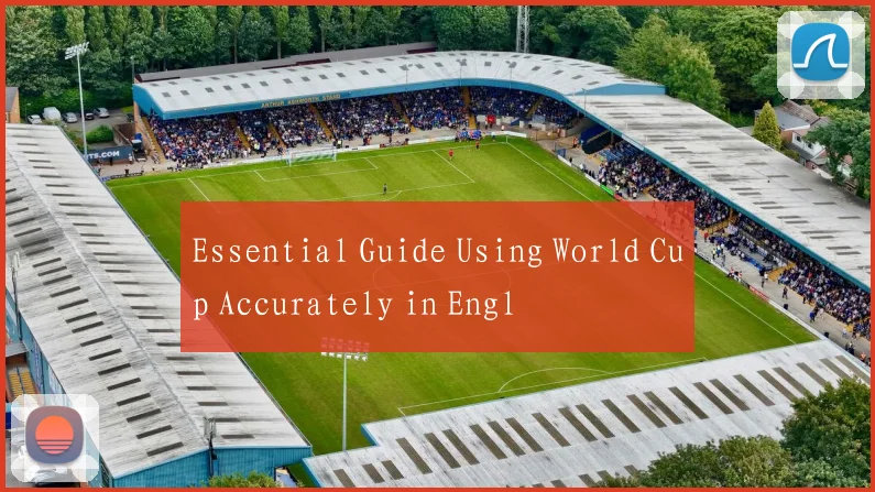 Essential Guide Using World Cup Accurately in Engl